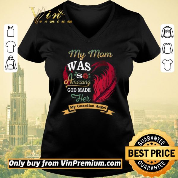 Original My Mom Was So Amazing God Made Her My Guardian Angel shirt sweater