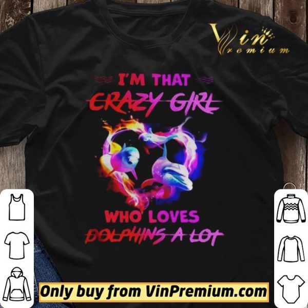 Im Crazy Girl Who Loves Dolphins A Lot shirt sweater