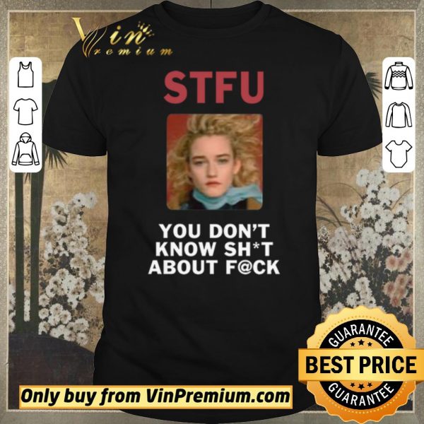 Awesome STFU You Don’t Know About Fuck shirt sweater