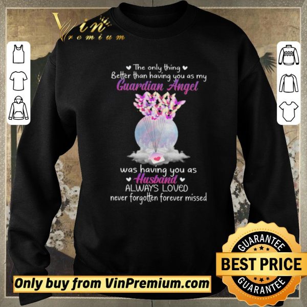 Top The Only Thing Better Than Having You As My Guardian Angel Was Having You As Husband shirt sweater