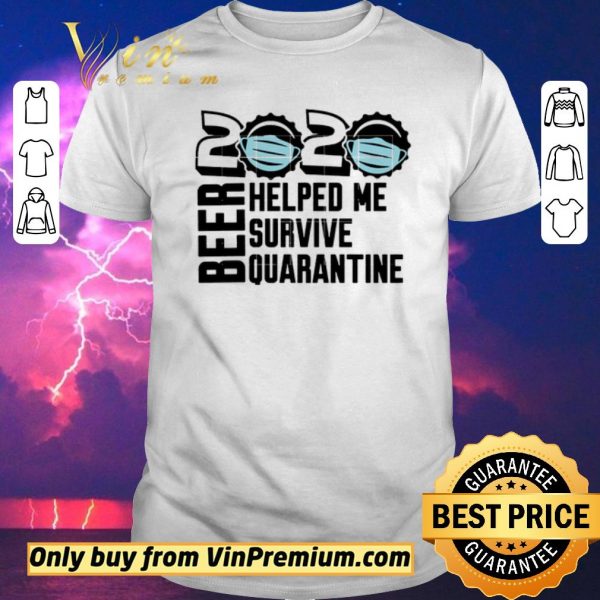 Premium Beer quarantine 2020 Helped Me survive quatantine For shirt sweater