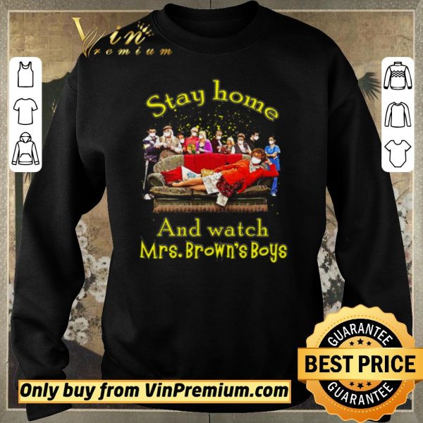 Awesome Stay home and watch Mrs. Brown’s Boys shirt sweater