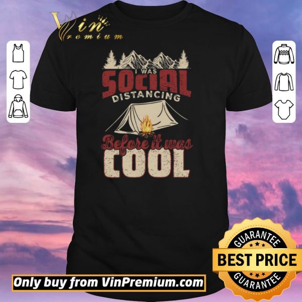 Top Camping I Was Social Distancing Before It Was Cool shirt sweater