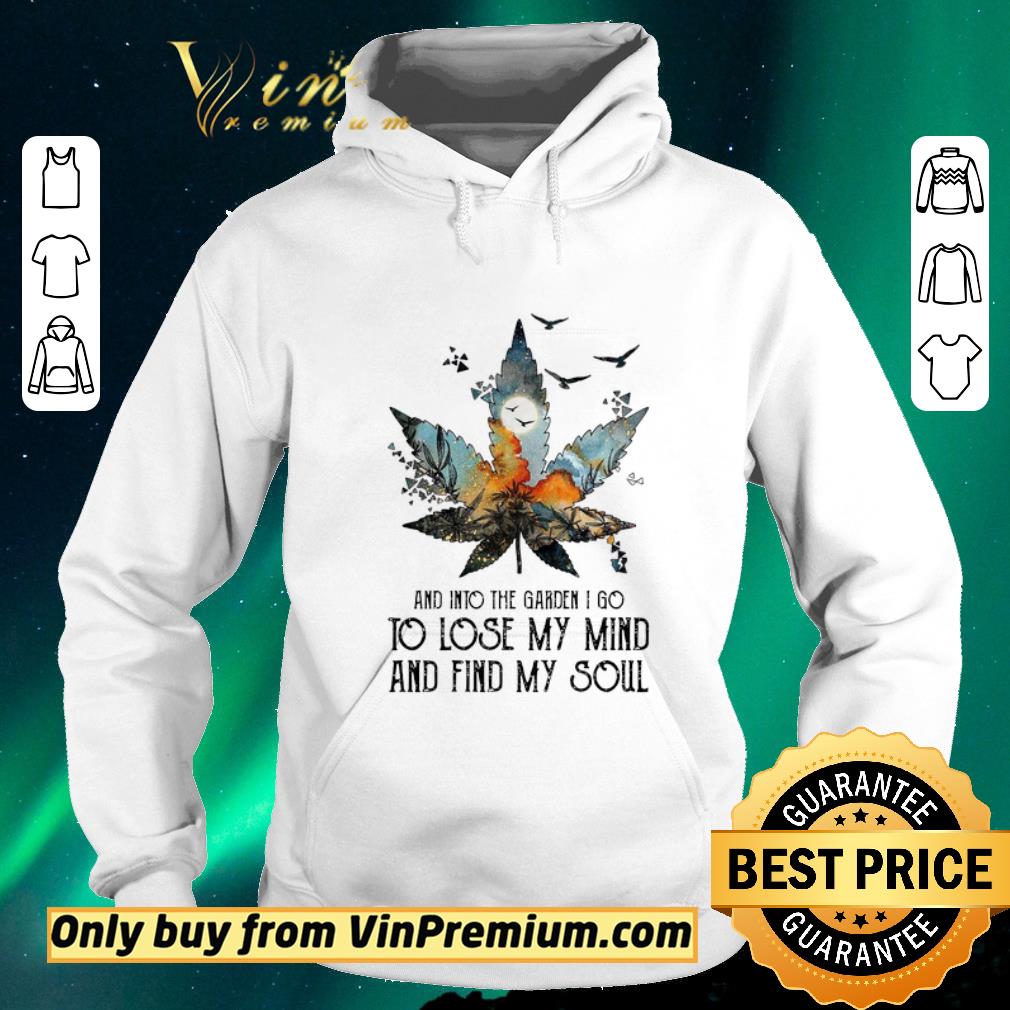 Premium Weed and into the garden I go to lose my mind and find my soul shirt sweater 0a630524 premium weed and into the garden i go to lose my mind and find my soul shirt sweater 4 - Premium Weed and into the garden I go to lose my mind and find my soul shirt sweater