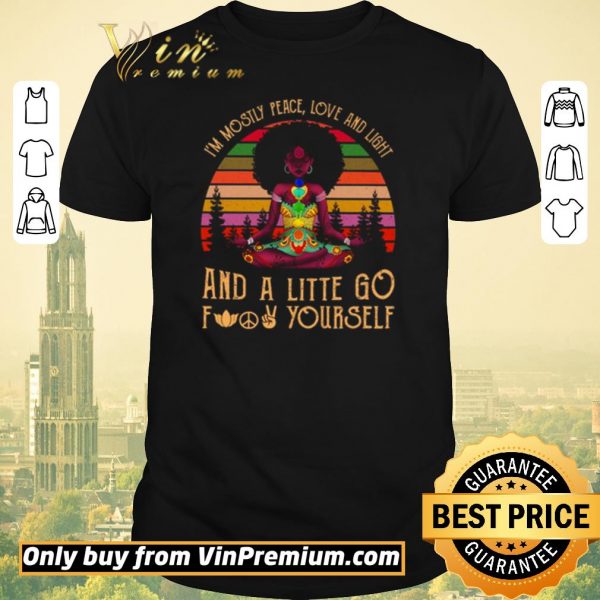 Original Black Girl Yoga Im Mostly Peace Love And Light And A Little Go Fuck Yourself shirt sweater