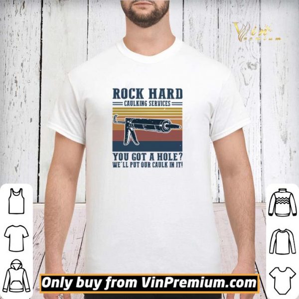 Rock hard calking services you got a hole we’ll put our calk in it shirt sweater