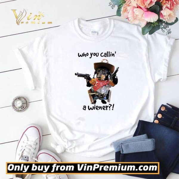 Cowboy Dog Gun Who You Callin A Wiener shirt sweater