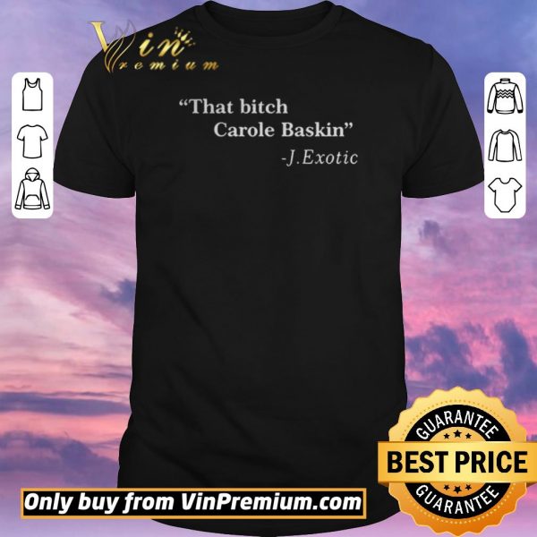 Official That Bitch Carole Baskin Quote shirt sweater