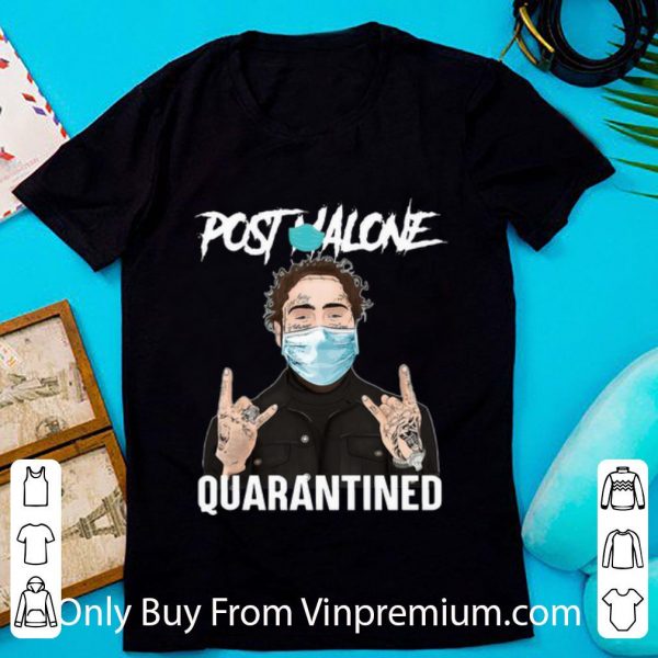 Great Post Malone Quarantined Covid-19 shirt