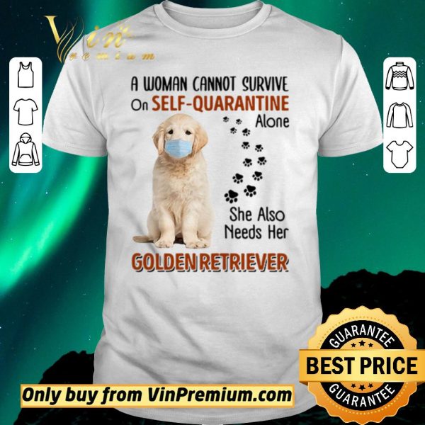 Premium A woman cannot survive on self-quarantine alone she also needs her Golden Retriever shirt sweater