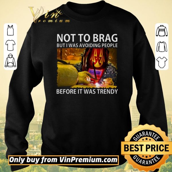 Awesome Not To Brag But I Was Avoiding People Before It Was Trendy shirt sweater