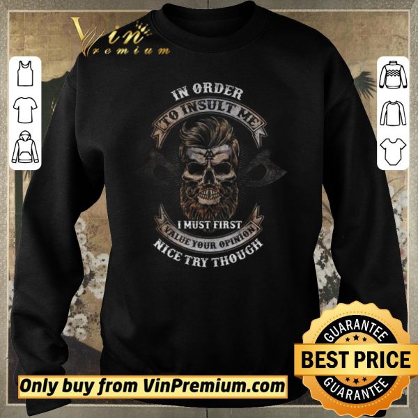 Hot Barberia In Order To Insult Me I Must First Value Your Opinion Nice Try Though shirt sweater