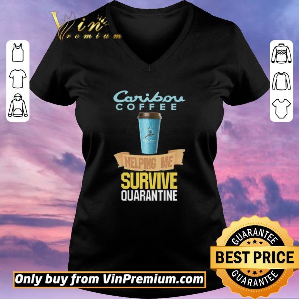 Top Caribou Coffee helping me survive quarantine Coronavirus shirt sweater