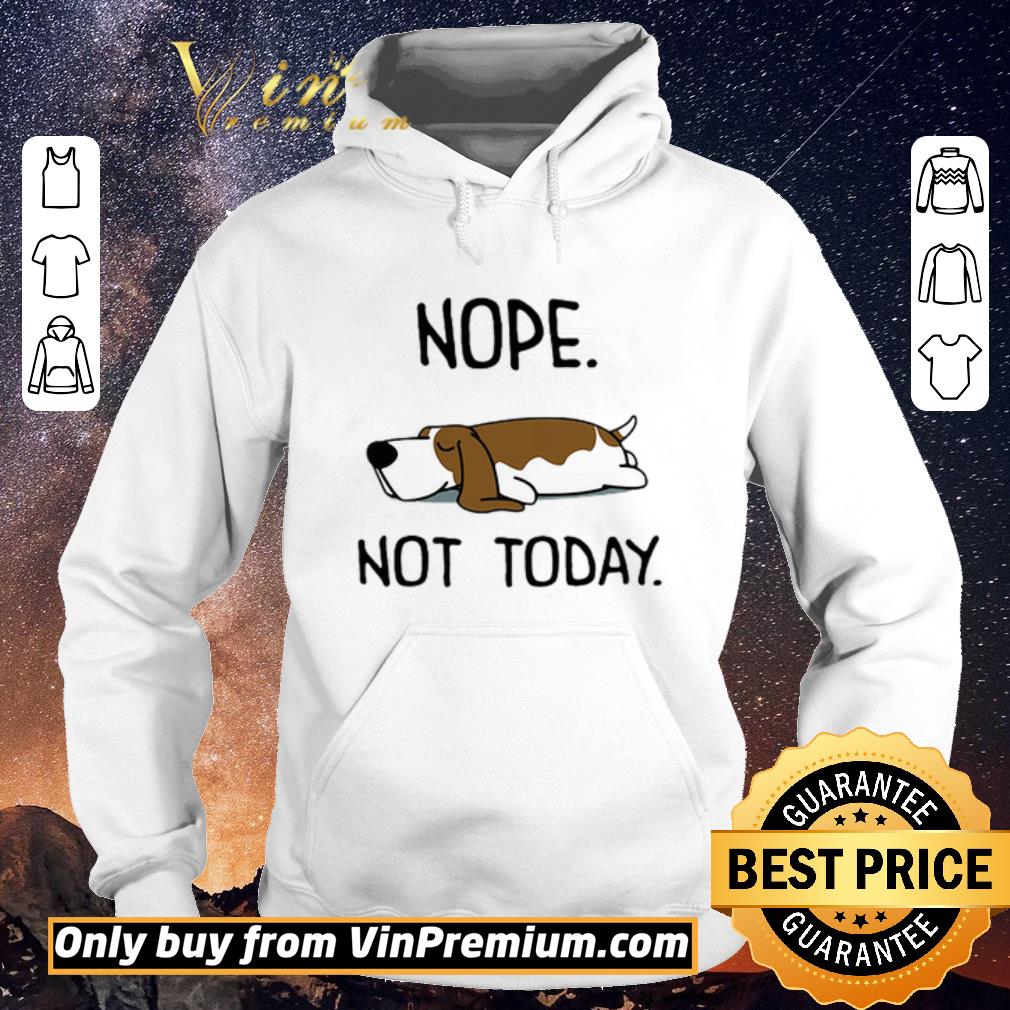 128e9a31 funny basset hound nope not today shirt sweater 4 - Funny Basset Hound Nope Not Today shirt sweater