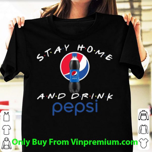 Awesome Stay Home And Drink Pepsi shirt