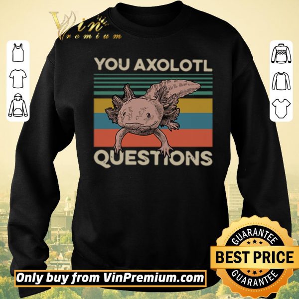 Nice Animals you axolotl questions vintage shirt sweater
