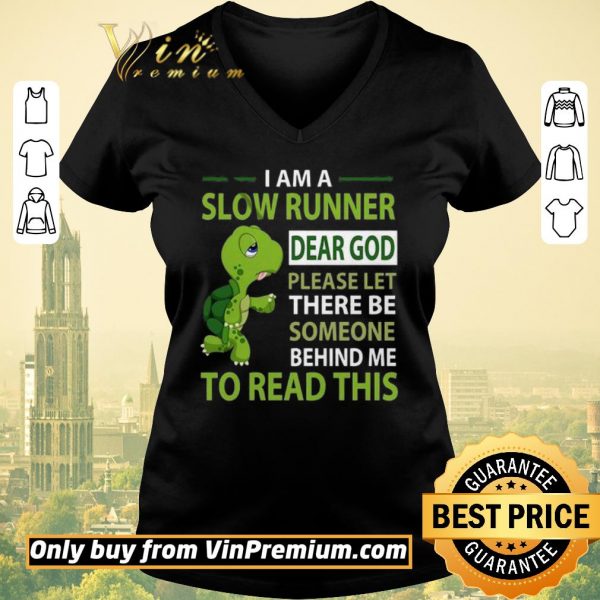 Premium Turtle I Am A Slow Runner Dear God Please Let There Be Someone Behind Me shirt sweater