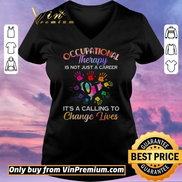 Nice Occupational Therapy Is Not Just A Career It’s A Calling To Change Lives shirt sweater