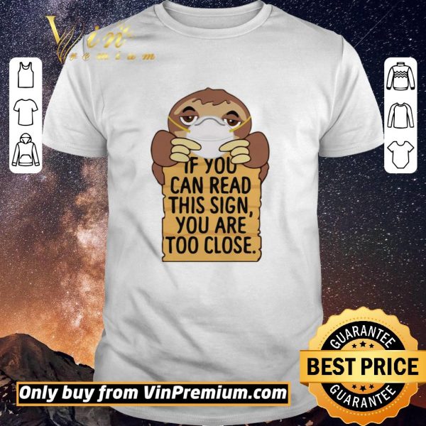 Official Sloths Mask If You Can Read This Sign You Are Too Close shirt sweater