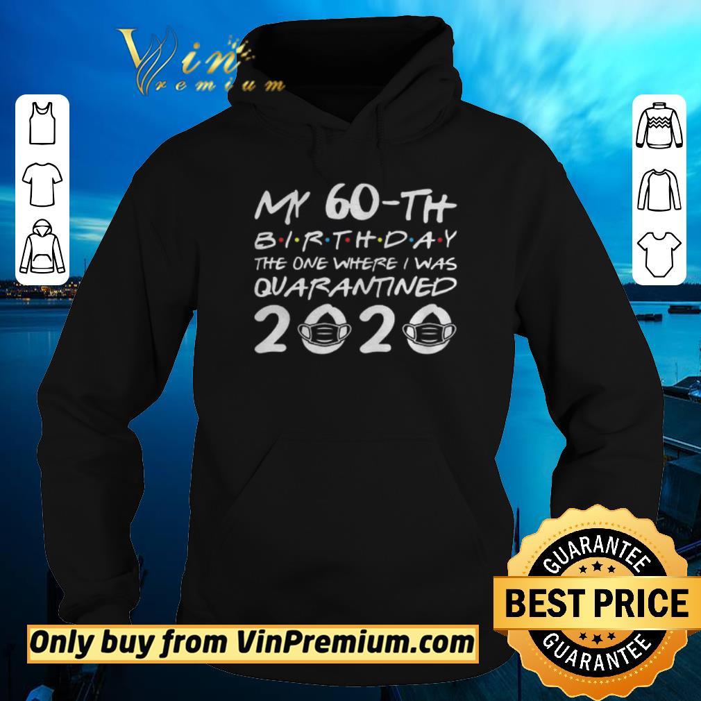 19f3fde2 official born in 1960 my 60th birthday the one where i was quarantined 2020 shirt sweater 4 - Official Born in 1960 My 60th Birthday The One Where I was Quarantined 2020 shirt sweater