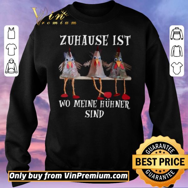 Original Zuhause Ist Wo Meine Huhner Sind shirt sweater