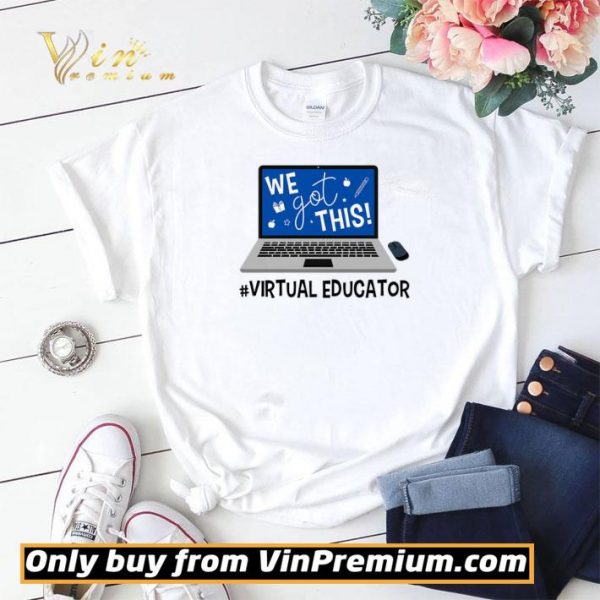 Virtual Educator We Got This shirt sweater