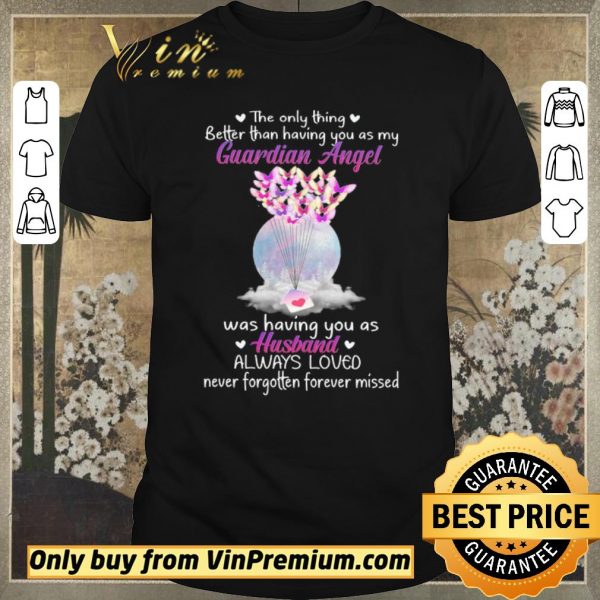 Top The Only Thing Better Than Having You As My Guardian Angel Was Having You As Husband shirt sweater