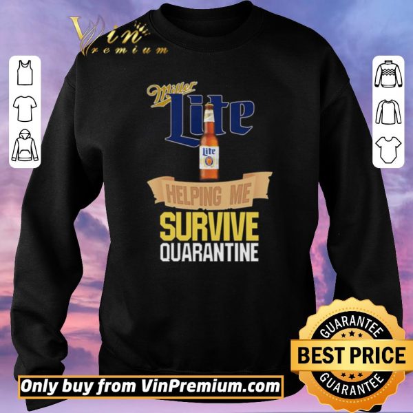 Official Miller Lite helping me survive quarantine Covid-19 shirt sweater