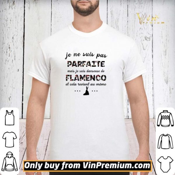 Je Ne Suis Pas Parfaite Mais Je Suis Danseuse De Flamenco shirt sweater