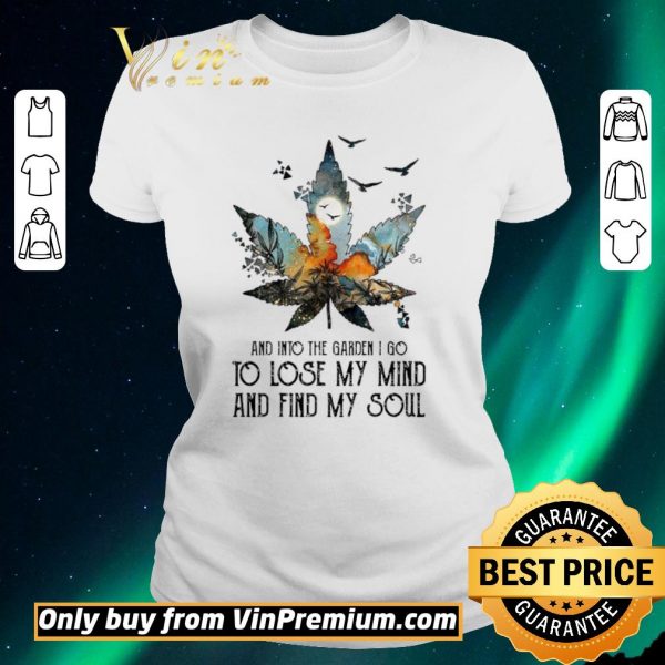 Premium Weed and into the garden I go to lose my mind and find my soul shirt sweater