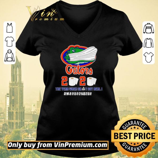 Funny Florida Gators 2020 the year when shit got real #quarantined shirt sweater
