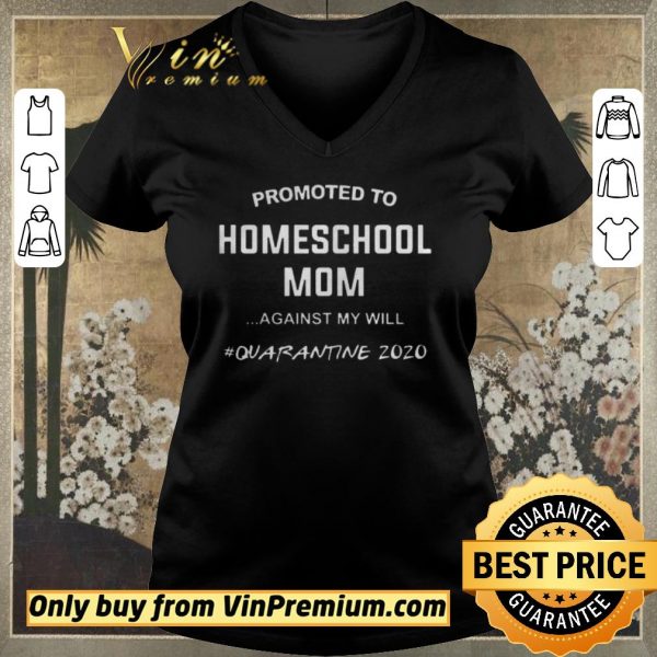 Nice Promoted to homeschool Mom quarantine 2020 shirt sweater