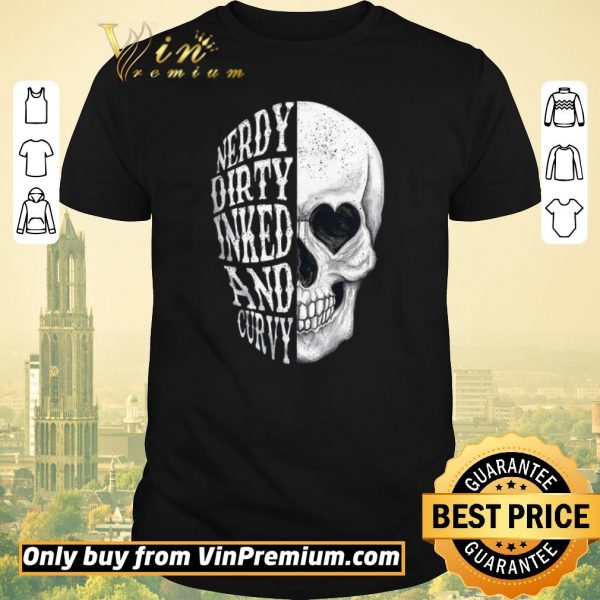 Original Skull Nerdy Dirty Inked And Curvy shirt sweater
