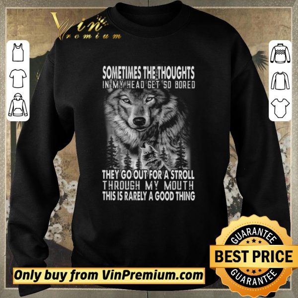Top Wolves Sometimes The Thoughts In My Head Get So Bored They Go Out For A Stroll shirt sweater