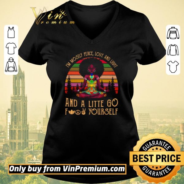 Original Black Girl Yoga Im Mostly Peace Love And Light And A Little Go Fuck Yourself shirt sweater