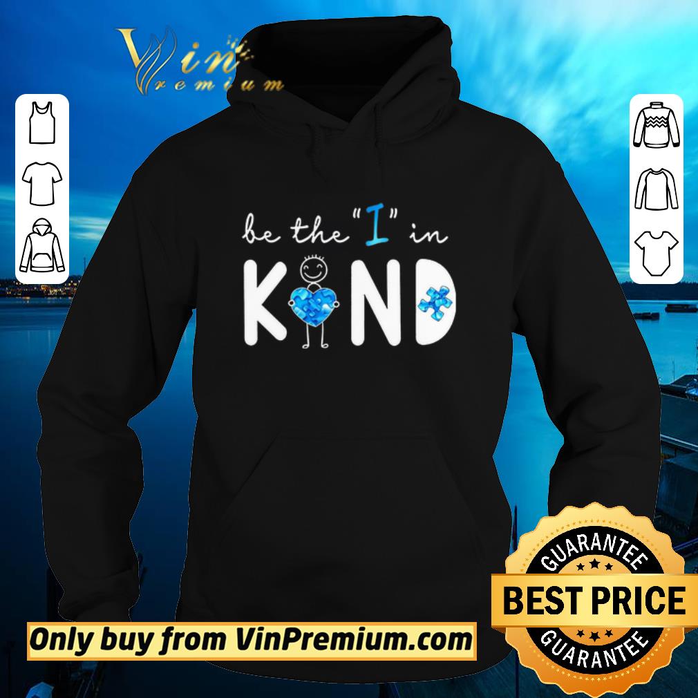 Official Be The I In Kind Autism shirt sweater 22ab4284 official be the i in kind autism shirt sweater 4 - Official Be The I In Kind Autism shirt sweater