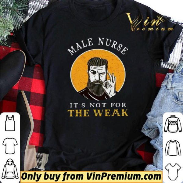 Male Nurse It’s Not For The Weak shirt sweater