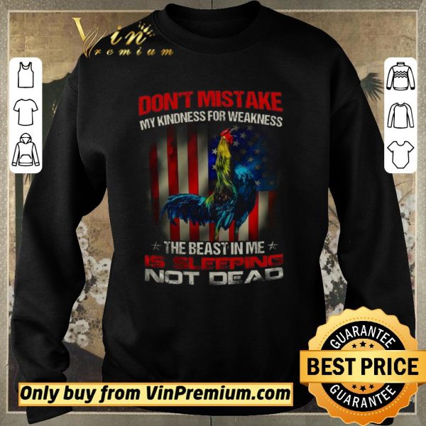 Official Rooster American Flag Don’t Mistake My Kindness For Weakness The Beast In Me shirt sweater