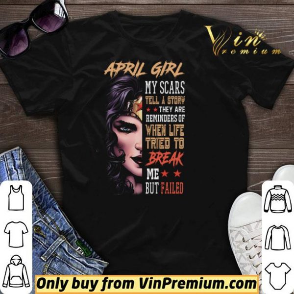 Wonder Woman April Girl My Class Tell A Story They Are Reminders Of When Life shirt sweater