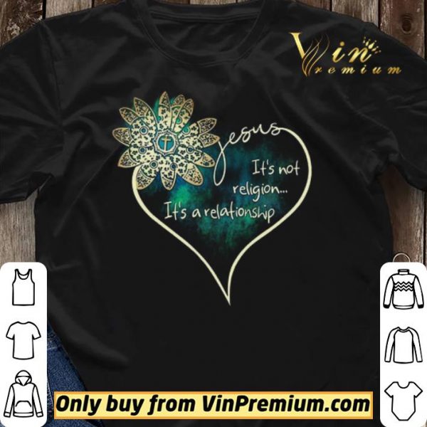 Flower Jesus It’s Not Religion It’s A Relationship shirt sweater