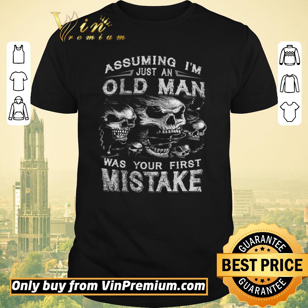 Premium Skull Assuming I’m Just An Old Man Was Your First Mistake shirt sweater Premium Skull Assuming I’m Just An Old Man Was Your First Mistake shirt sweater