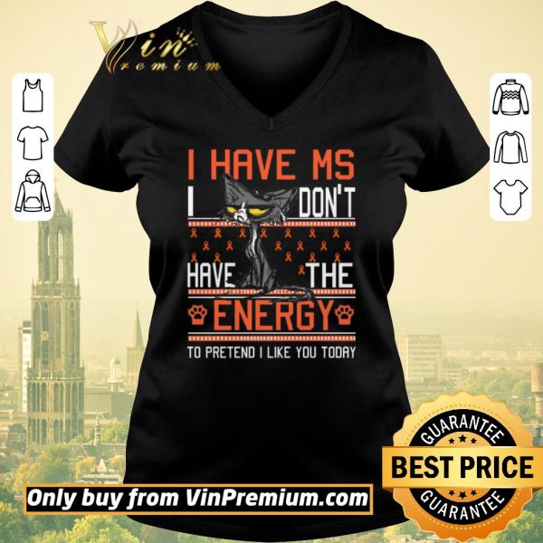 Top Cat I Have Ms I Don’t Have The Energy To Pretend I Like You Today Awreness shirt sweater