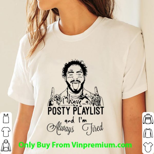 Official I Have A Posty Playlist And I’m Always Tired Post Malone shirt