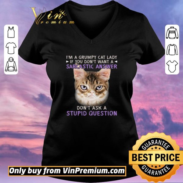 Pretty I’m A Grumpy Cat Lady If You Don’t Want A Sarcastic Answer Don’t Ask A Stupid Question shirt sweater