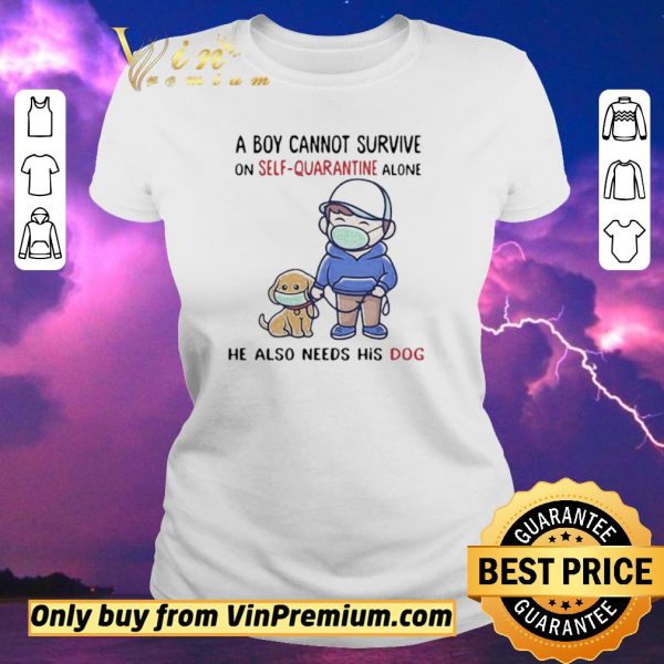 Official A Boy Cannot Survive On SelfQuarantine Alone He Also Needs His Dog Covid19 shirt sweater