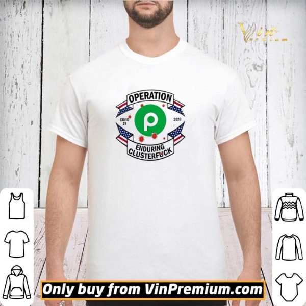 Publix Operation enduring clusterfuck Covid-19 2020 shirt sweater