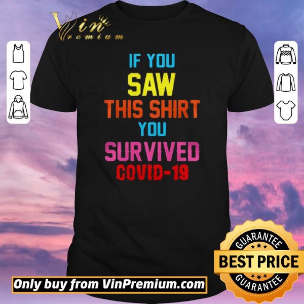 Funny If you saw this you survived covid19 shirt sweater