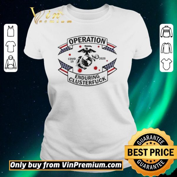 Nice Operation COVID 19 Enduring Clusterfuck shirt sweater