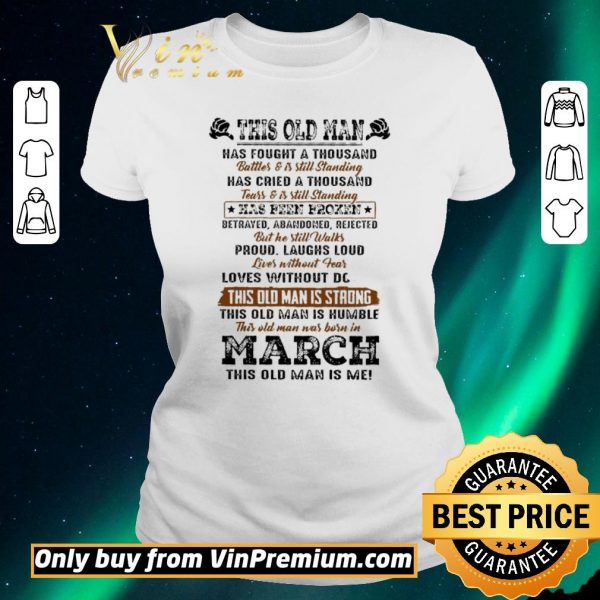 Nice This Old Man Has Fought A Thousand Battles & Is Still Standing Has Cried shirt sweater