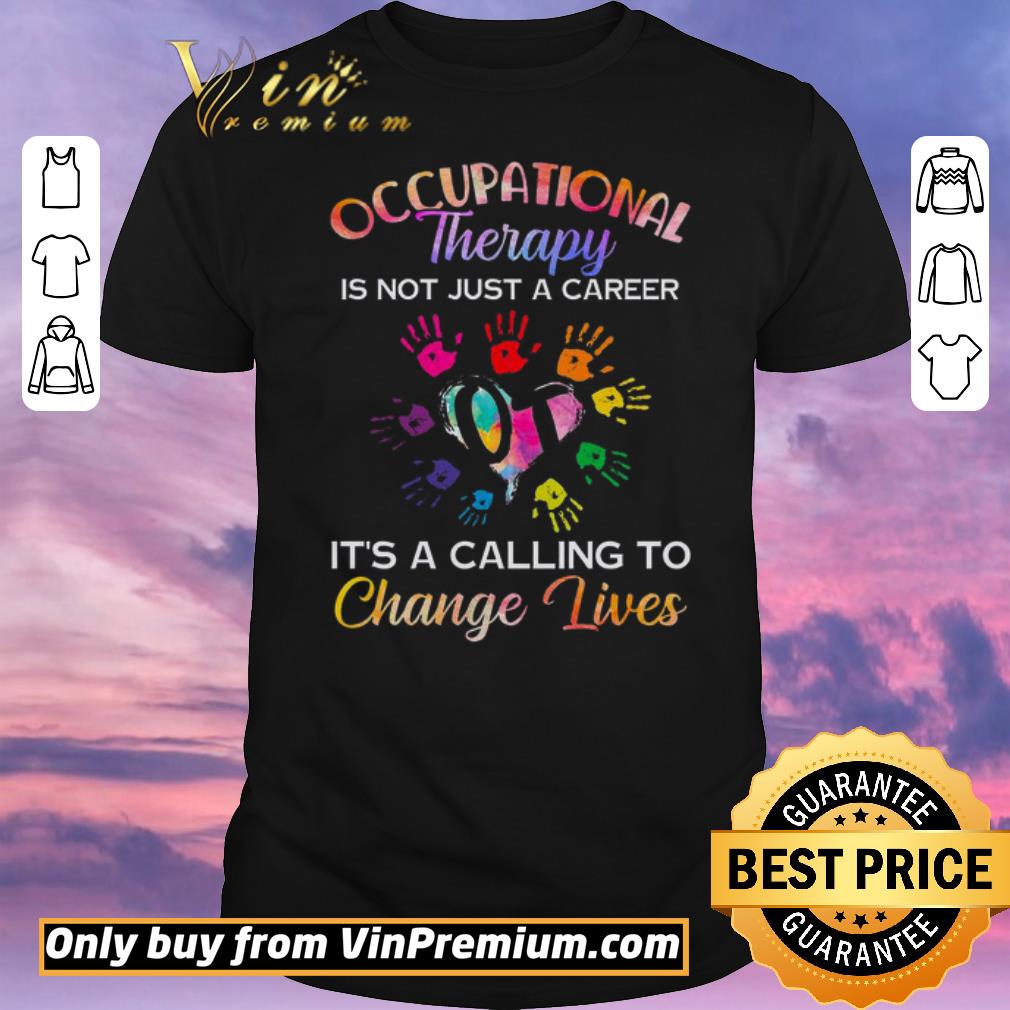 Nice Occupational Therapy Is Not Just A Career It’s A Calling To Change Lives shirt sweater
